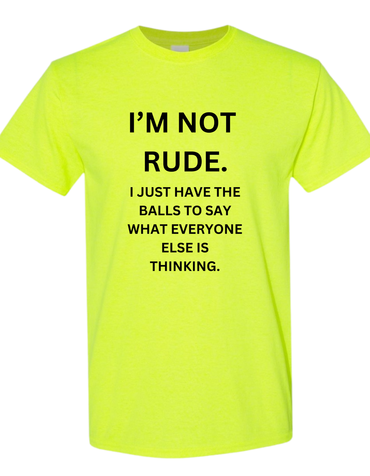 "I'M NOT RUDE. I JUST HAVE THE BALLS TO SAY WHAT EVERYONE ELSE IS THINKING." T-Shirt