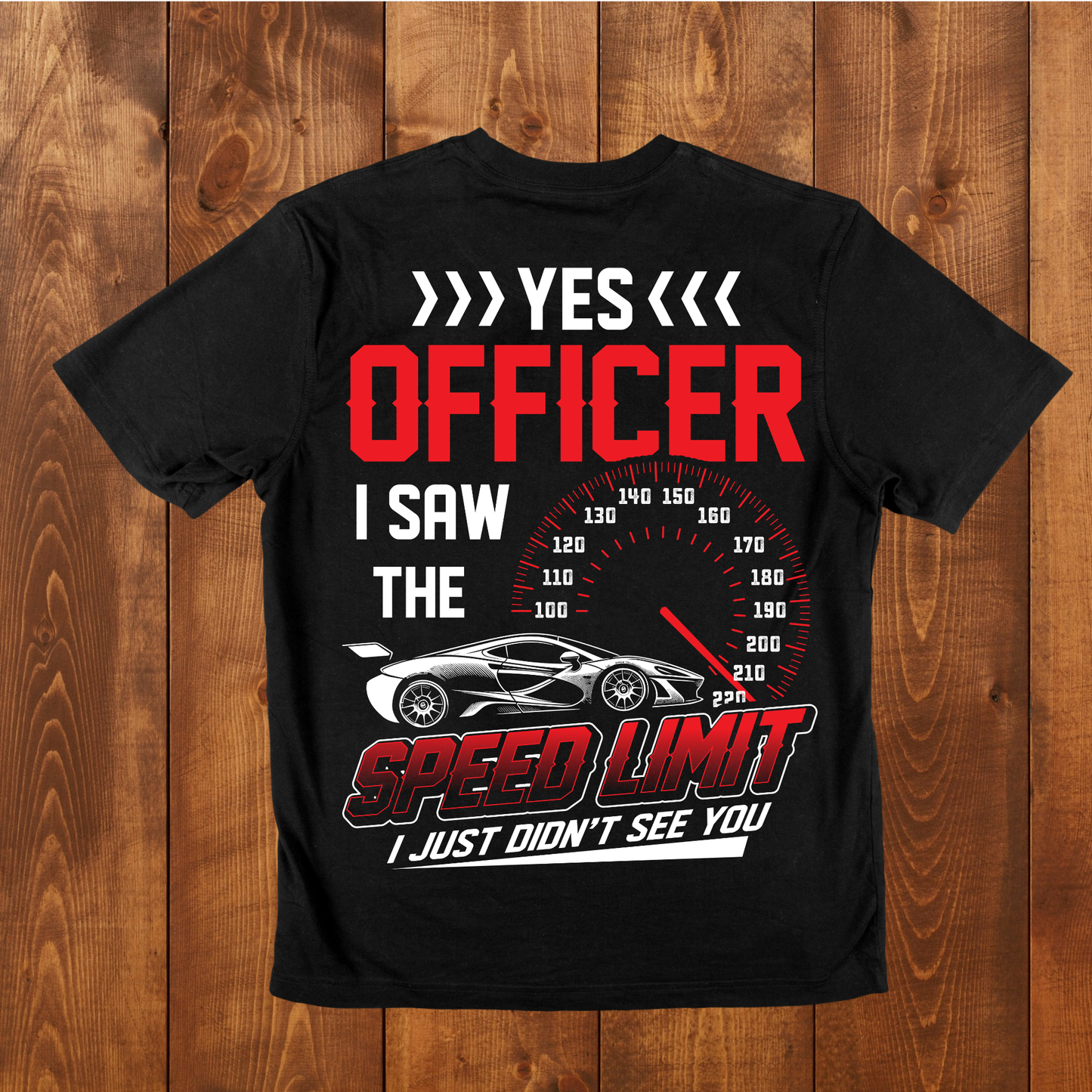 " >>>YES<<< OFFICER I saw the speed limit I just didn't see you" T-Shirt