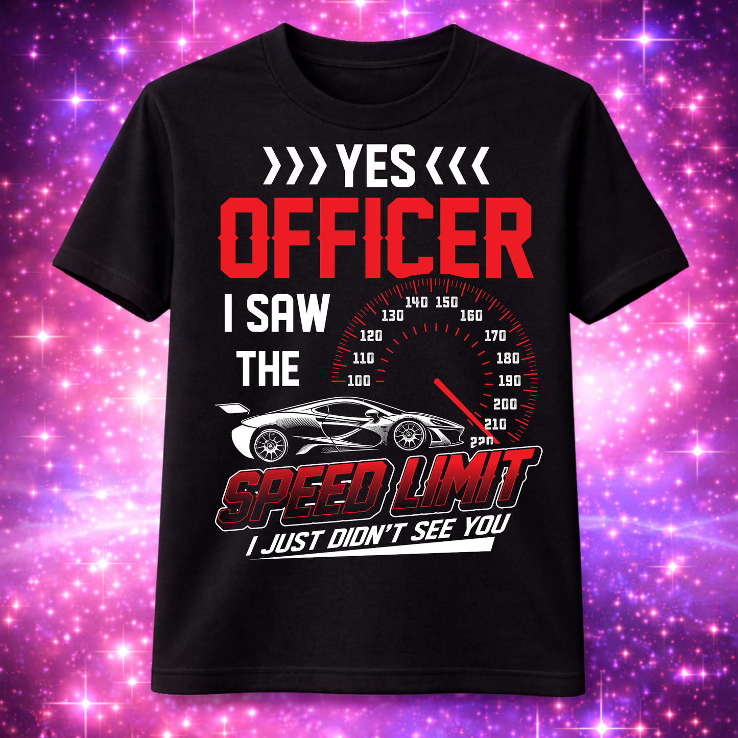 " >>>YES<<< OFFICER I saw the speed limit I just didn't see you" T-Shirt
