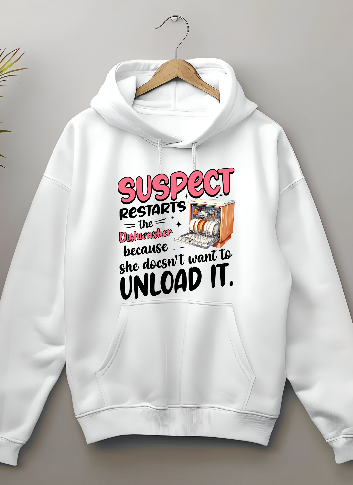 "SUSPECT Restarts the dishwasher because she doesn't want to reload it" Hoodie