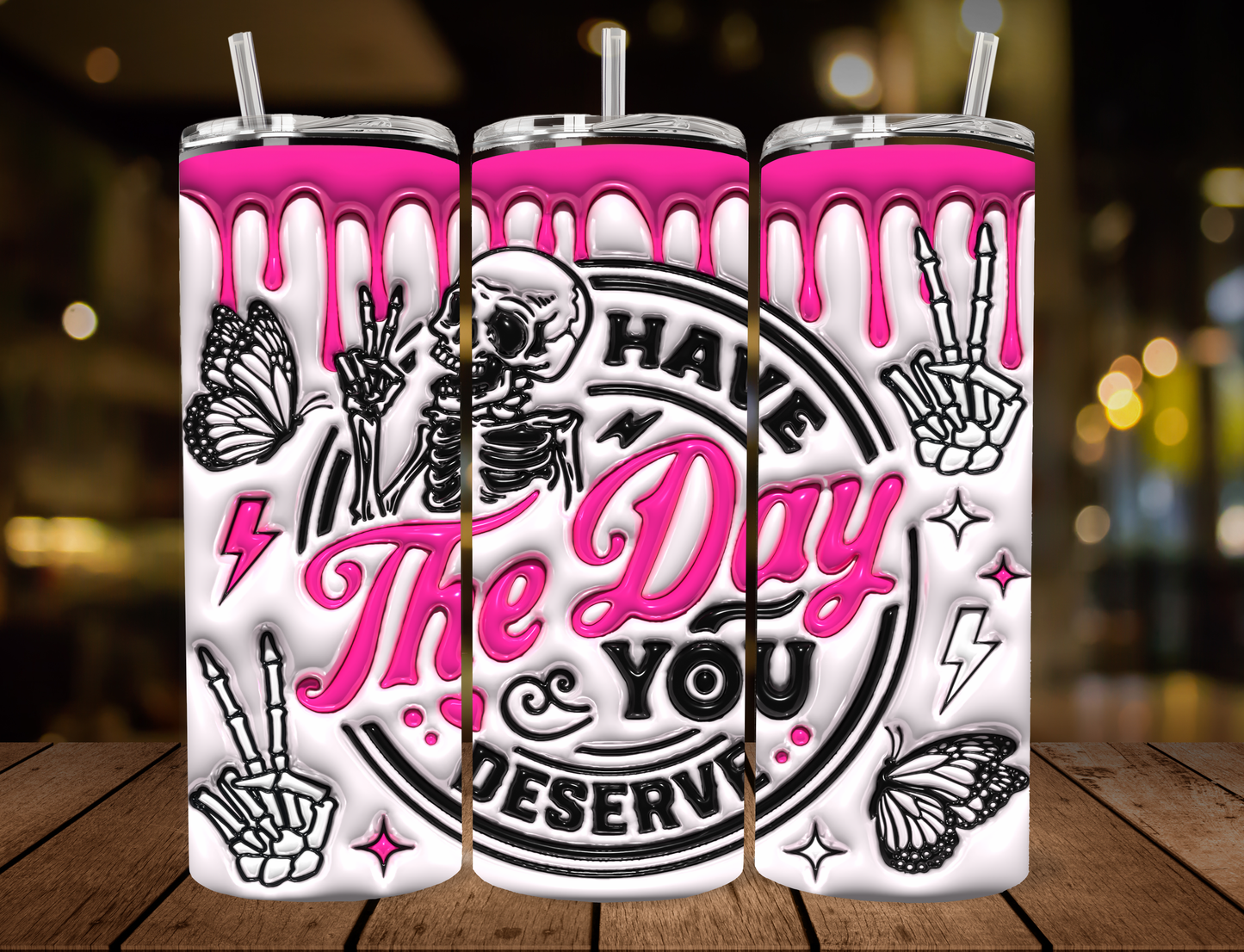 "Have the day you Deserve" 20oz Tumbler