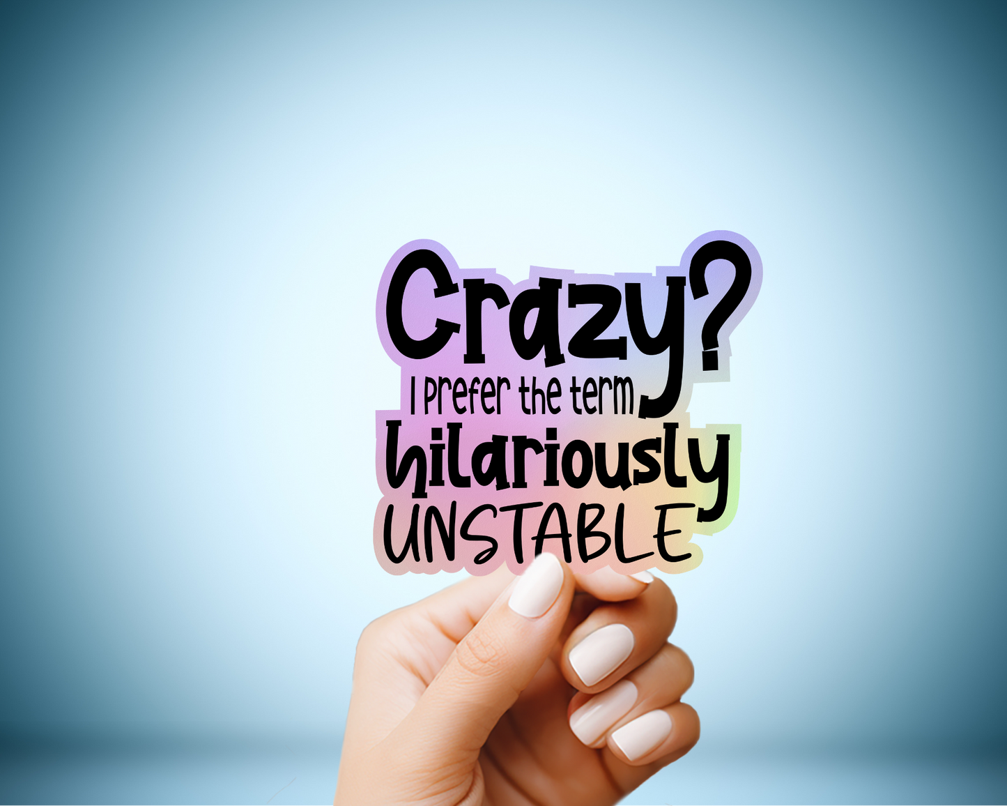 "Crazy? I prefer the term hilariously unstable" Sticker