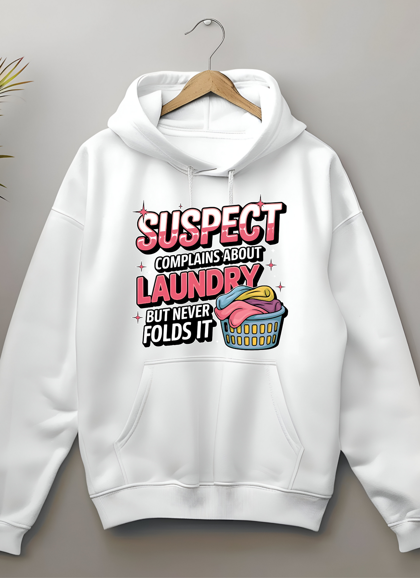 "SUSPECT COMPLAINS ABOUT LAUNDRY BUT NEVER FOLDS IT" Hoodie