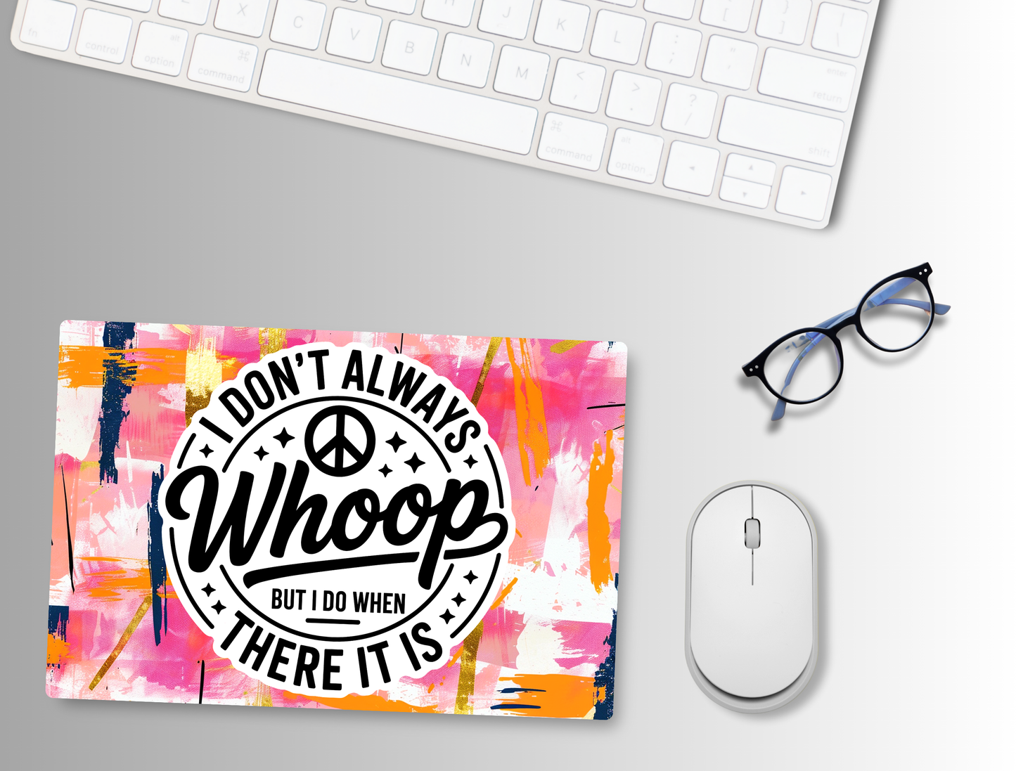 "I don't always WHOOP but when I do There it is" Mouse Pad
