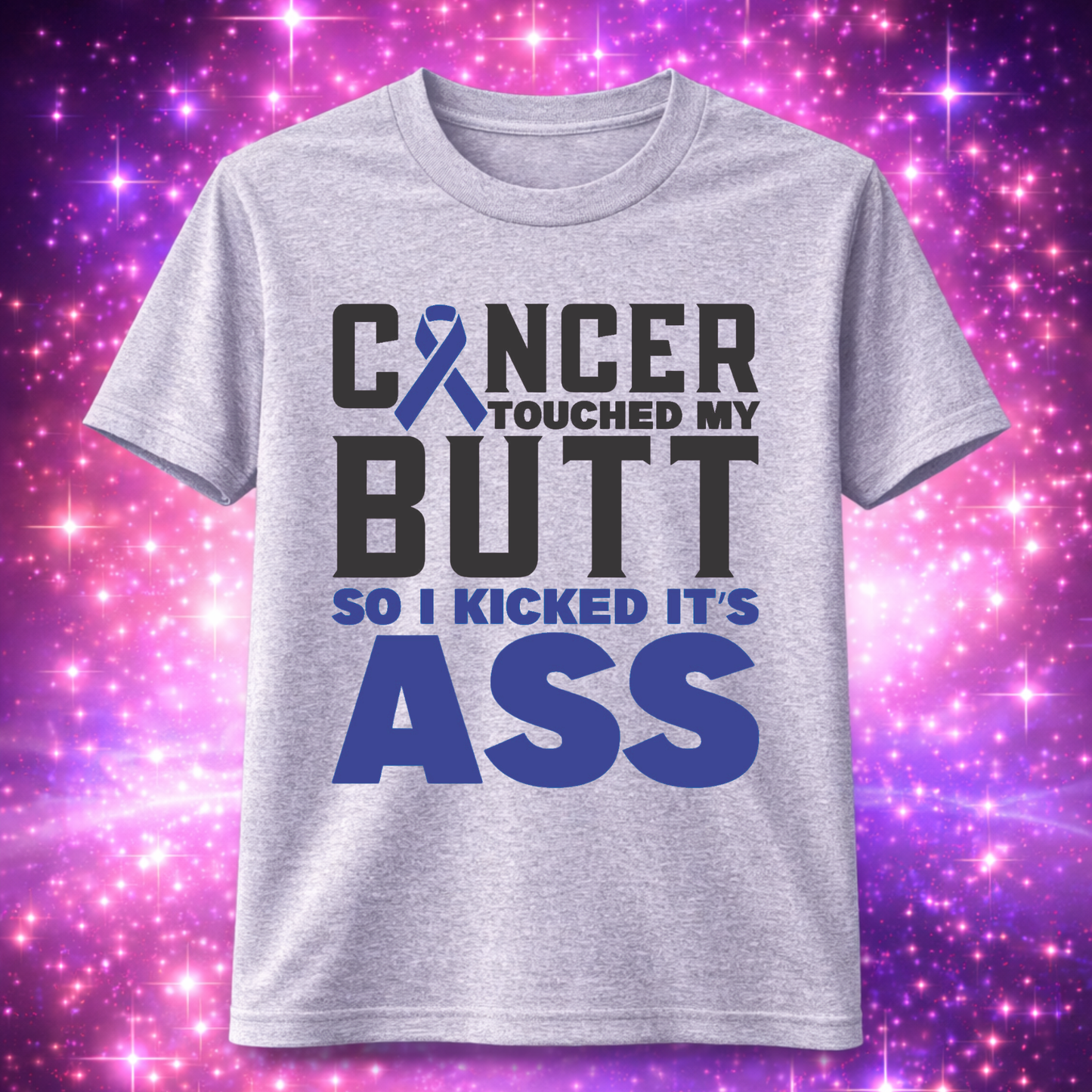 "Cancer touched my butt so I kicked it's ass" T-Shirt
