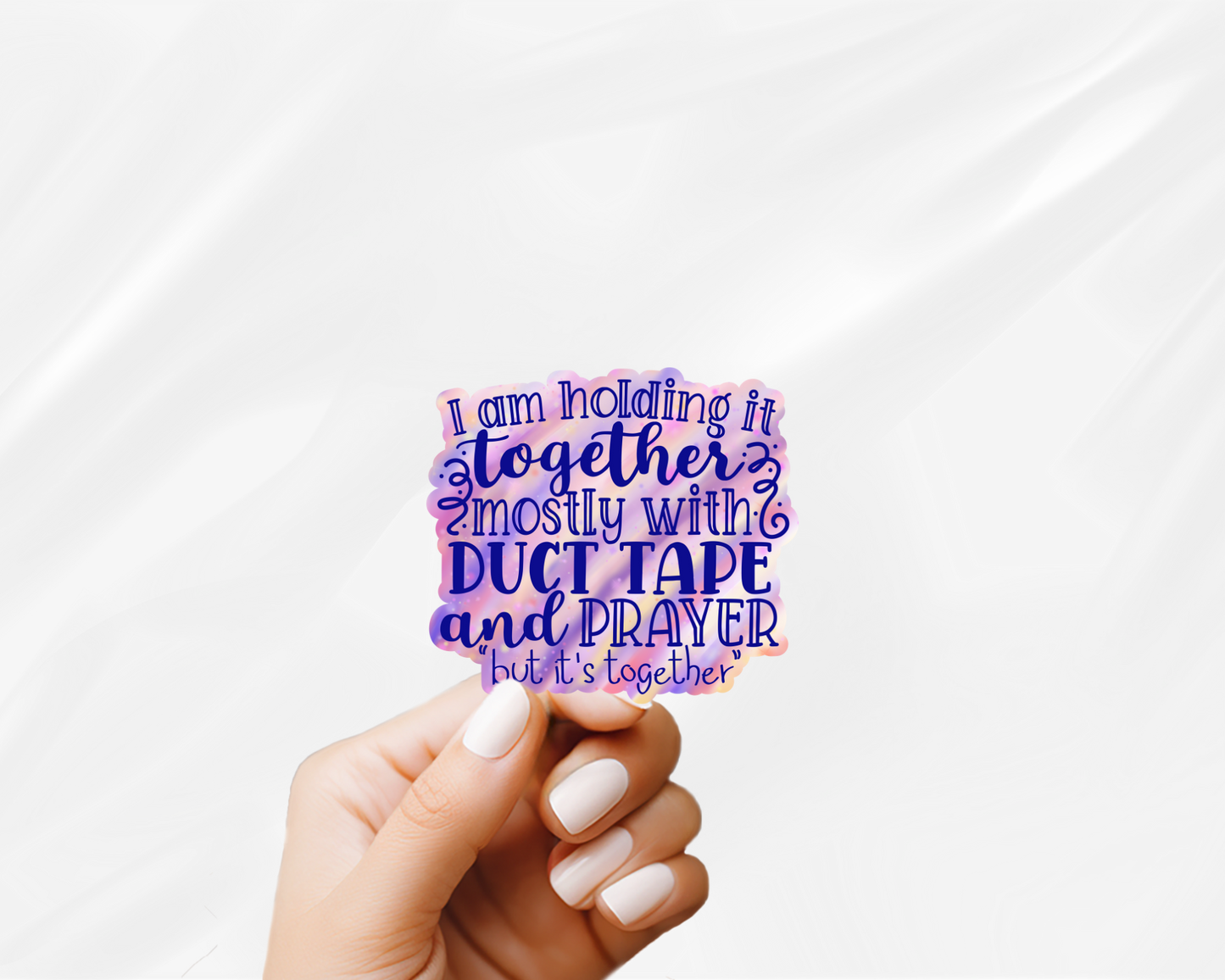 "I am holding it together mostly with duct tape and prayer but it's together" Sticker
