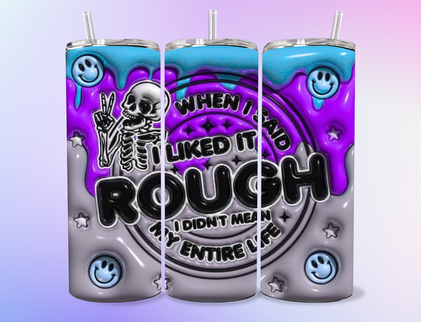 "When I said I liked it rough I didn't mean my entire life" 20 oz Tumbler