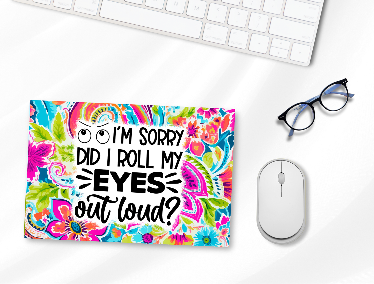 "I'm Sorry Did I Roll My Eyes Out Loud" Mouse Pad