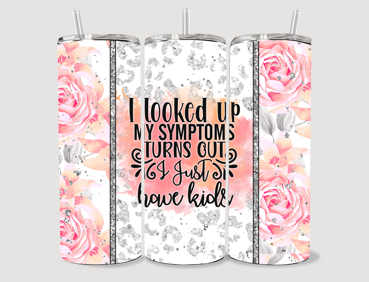 "My Symptoms" 20 oz Tumbler