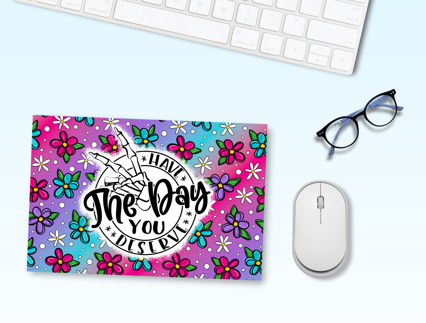 "HAVE THE DAY YOU DESERVE" MOUSE PAD