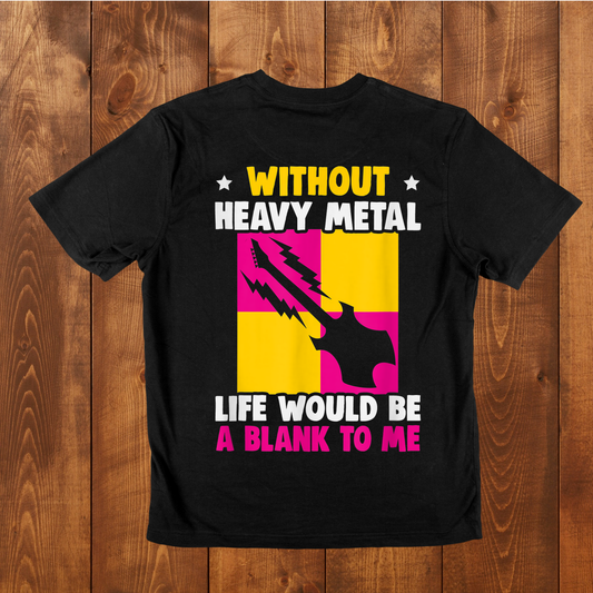 "Without heavy metal life would be a blank to me" T-Shirt
