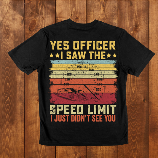 "Yes officer I saw the speed limit I just didn't see you" T-Shirt