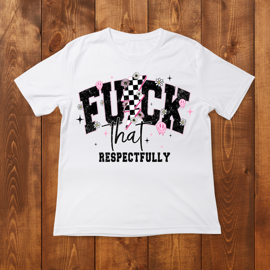 "Fuck that Respectfully" T-Shirt