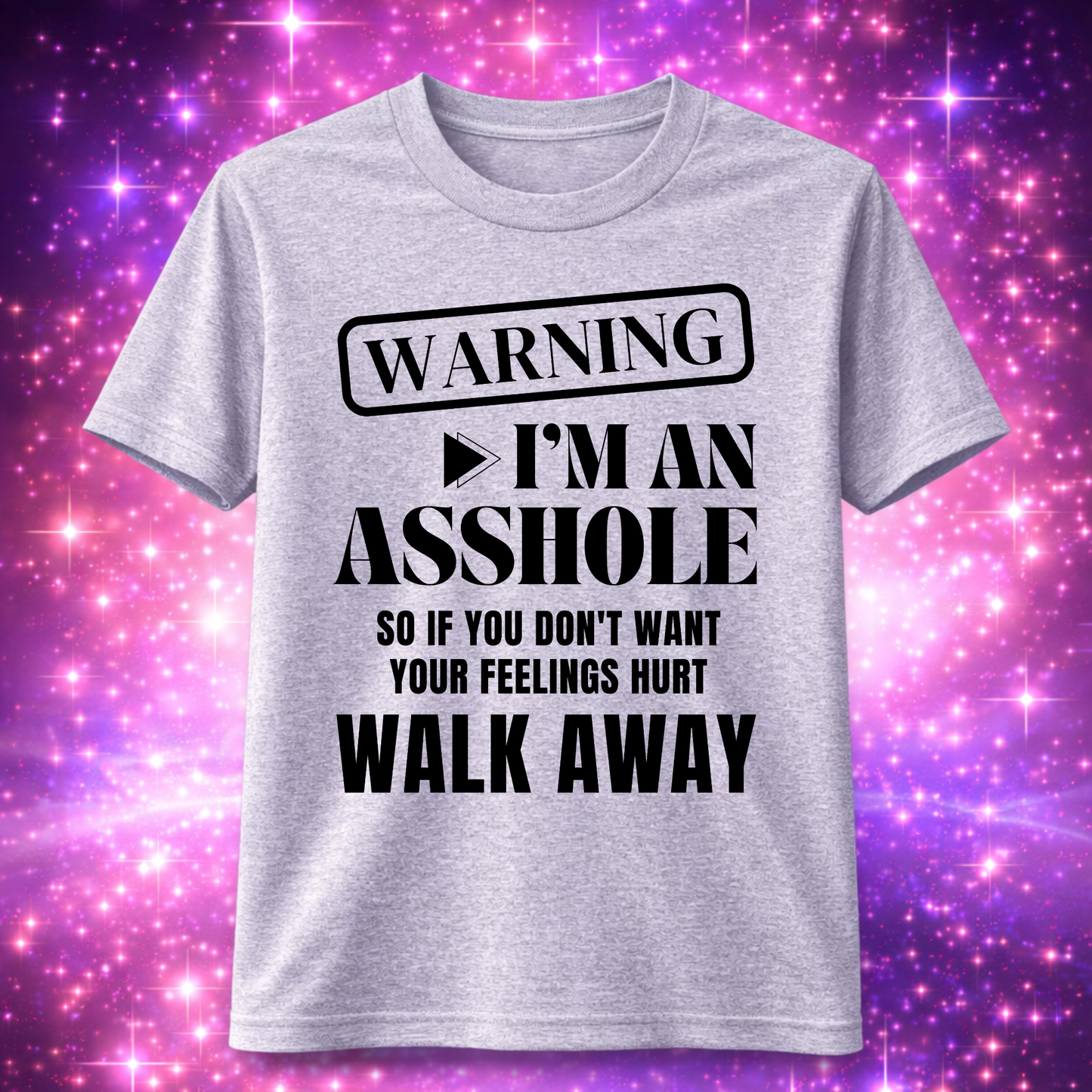 "WARNING I'm an asshole so if you don't want your feelings hurt walk away" T-Shirt