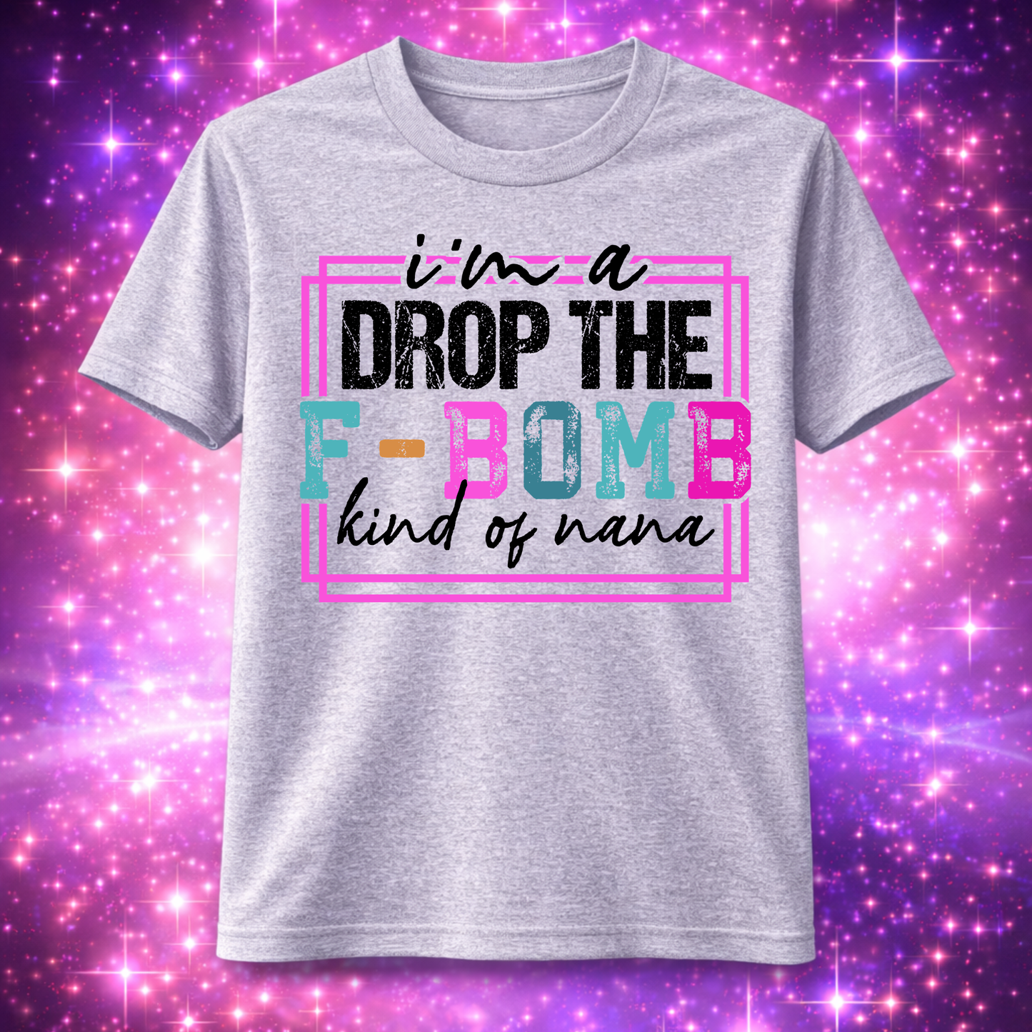 "I'm a DROP THE F-BOMB kind of nana" T-Shirt