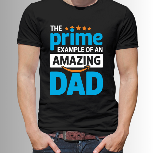 "The prime example of an AMAZING DAD" T-Shirt