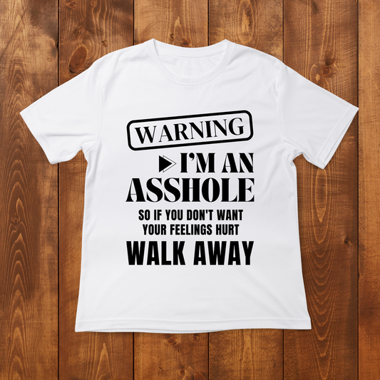 "WARNING I'm an asshole so if you don't want your feelings hurt walk away" T-Shirt