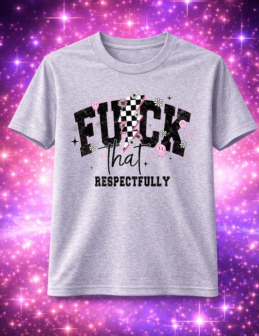 "Fuck that Respectfully" T-Shirt