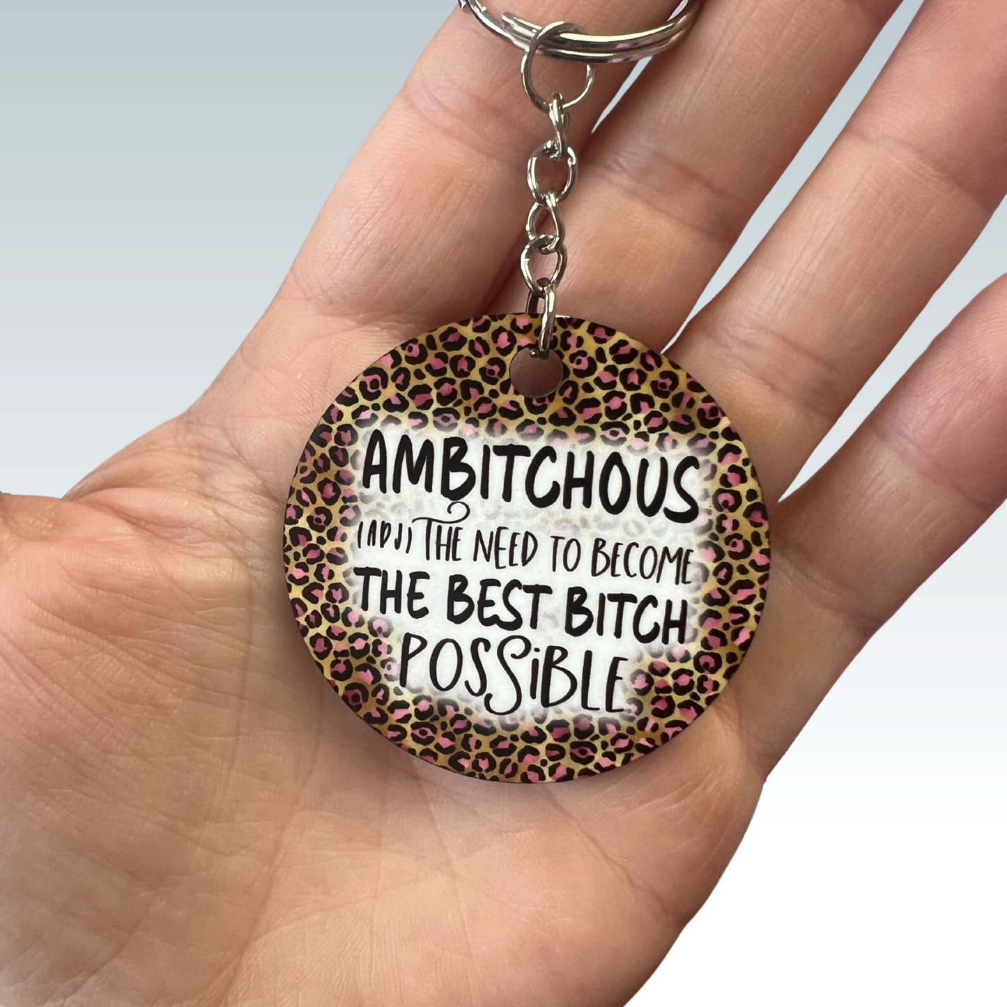 "Ambitchous The Need to Become the Best Bitch Possible" Keychain