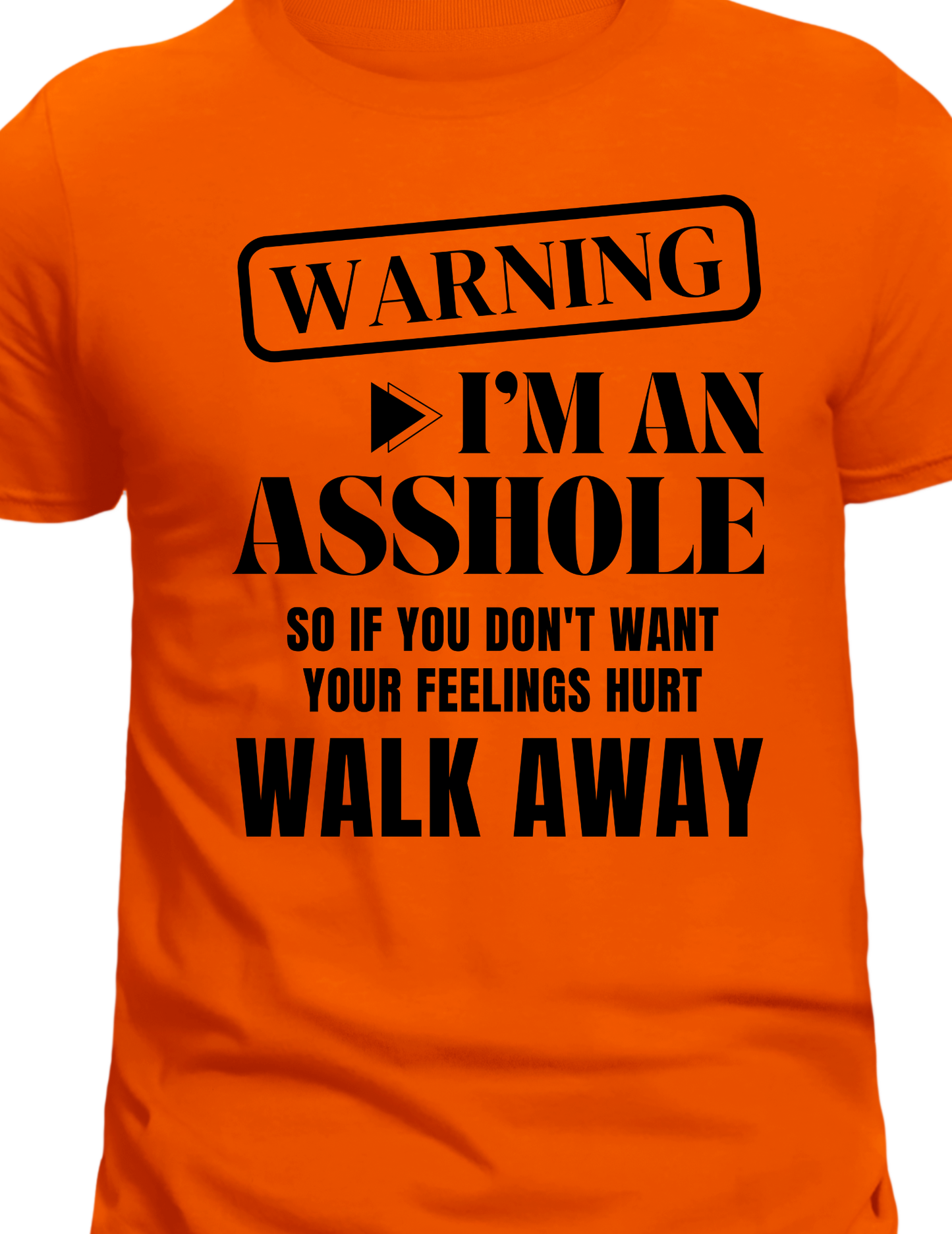 "Warning I'm an Asswhole so if you don't want your feelings hurt Walk Away" T-Shirt