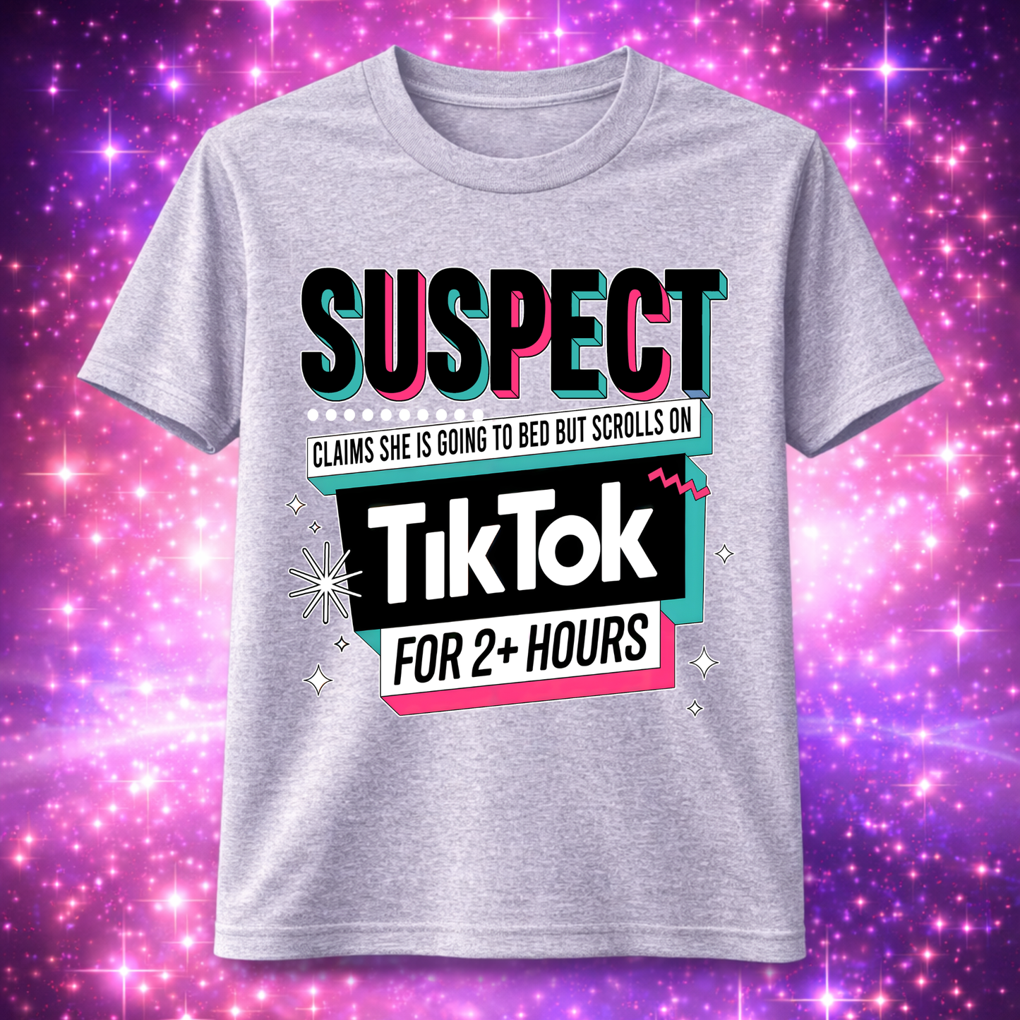 "Suspect claims she's going to bed but scrolls TikTok for 2+hours" T-Shirt