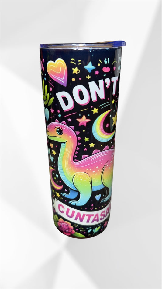 “don’t be a cuntasaurous” tumbler