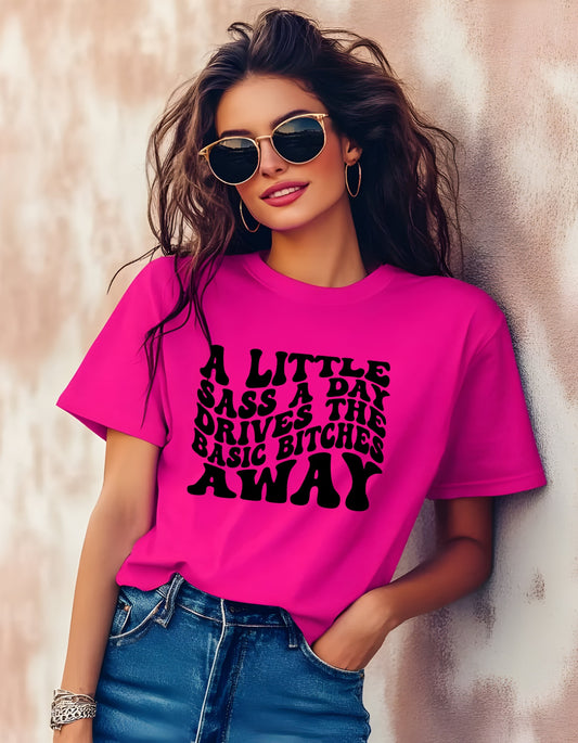 “A little sass a day drives the basic bitches away” T-shirt