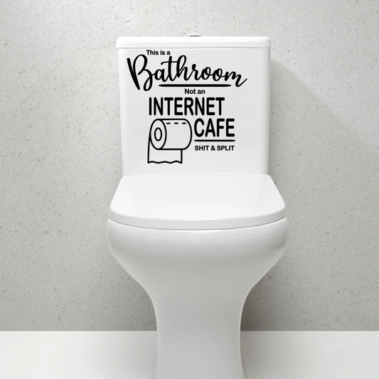 "This is a bathroom not an internet cafe' shit & split" Decal